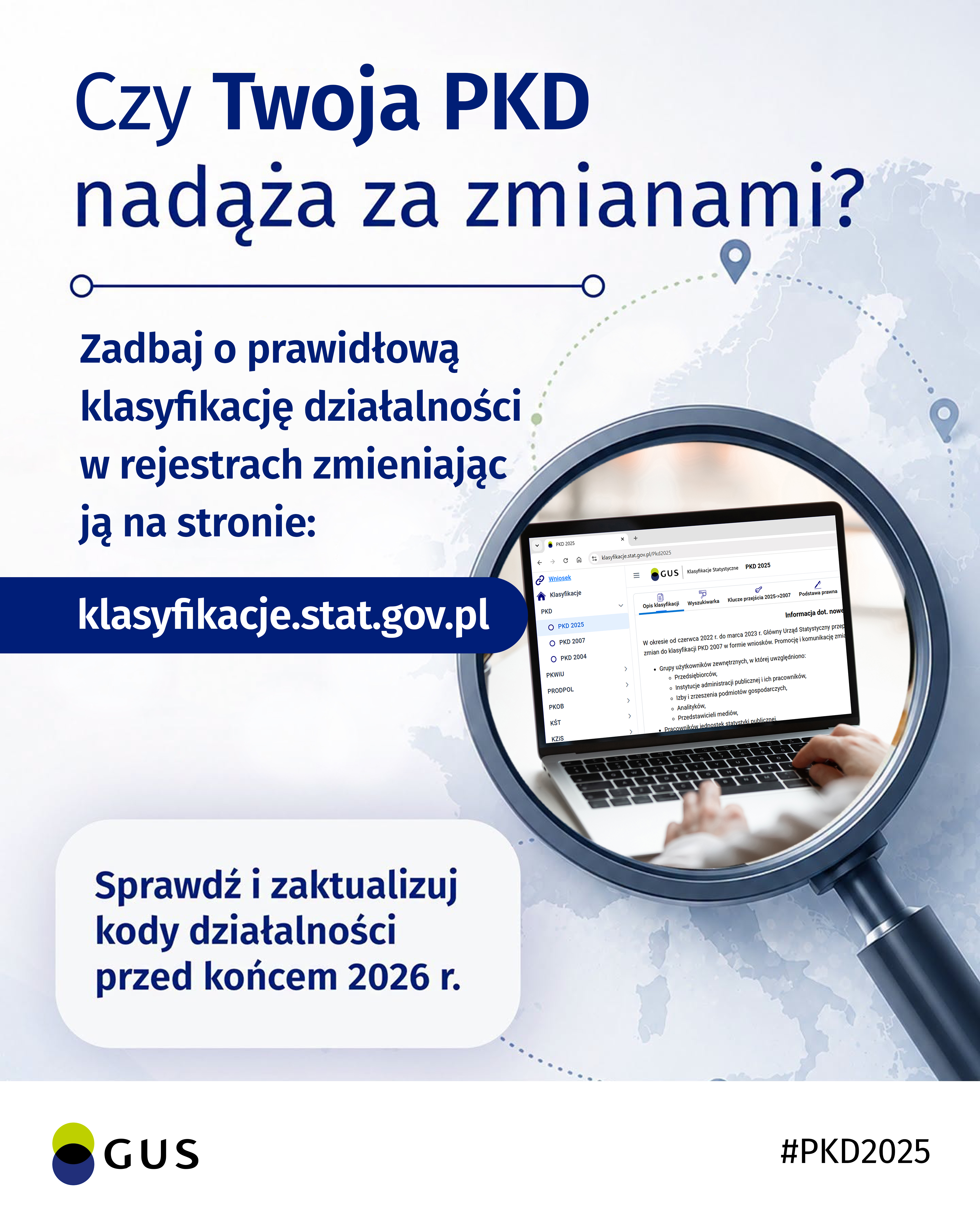 Plakat: Czy Twoja PKD nadąża za zmianami? Zadbaj o&nbsp;prawidłową klasyfikację działalności w&nbsp;rejestrach zmieniając ją na&nbsp;stronie: klasyfikacje.stat.gov.pl. Sprawdź i&nbsp;zaktualizuj kody działalności przed końcem 2026 r.