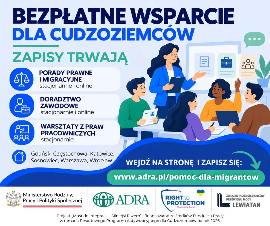 Plakat informacyjny &bdquo;Bezpłatne wsparcie dla cudzoziemc&oacute;w &ndash; zapisy trwają&rdquo;. Oferta obejmuje porady prawne i&nbsp;migracyjne (stacjonarnie i&nbsp;online), doradztwo zawodowe (stacjonarnie i&nbsp;online) oraz&nbsp;warsztaty z&nbsp;praw pracowniczych (stacjonarnie). Lokalizacje: Gdańsk, Częstochowa, Katowice, Sosnowiec, Warszawa, Wrocław. Adres do zapis&oacute;w: www.adra.pl/pomoc-dla-migrantow. Po prawej stronie znajduje się ilustracja grupy os&oacute;b biorących udział w&nbsp;warsztatach z&nbsp;trenerką. Na dole umieszczono logotypy organizator&oacute;w i&nbsp;partner&oacute;w oraz&nbsp;informację o&nbsp;dofinansowaniu projektu ze środk&oacute;w Funduszu Pracy.