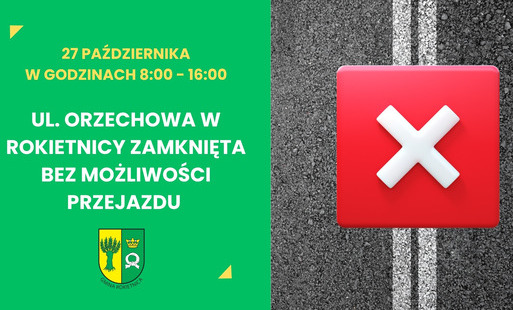 27 PAŹDZIERNIKA W GODZINACH 8:00 - 16:00 UL. ORZECHOWA W ROKIETNICY ZAMKNIĘTA BEZ MOŻLIWOŚCI PRZEJAZDU GMINA ROKIETNICA. Zielone tło, herb gminny, po boku grafika asfaltu z krzyżykiem (x).